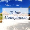 How to have a blast during Tulum honeymoon?