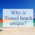 Why is Xcacel beach unique?